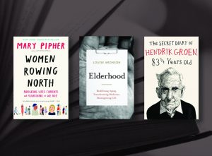 Book Covers for Women Rowing North, Elderhood and The Secret Diary of Hendrik Groen, 83 ¼ Years Old 