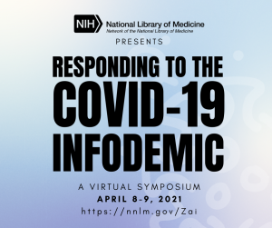 Graphic with blue gradient background and faded white outline of a coronavirus. NNLM icon at top. Text reads ‘Responding to the COVID-19 Infodemic. A Virtual Symposium. April 8-9, 2021