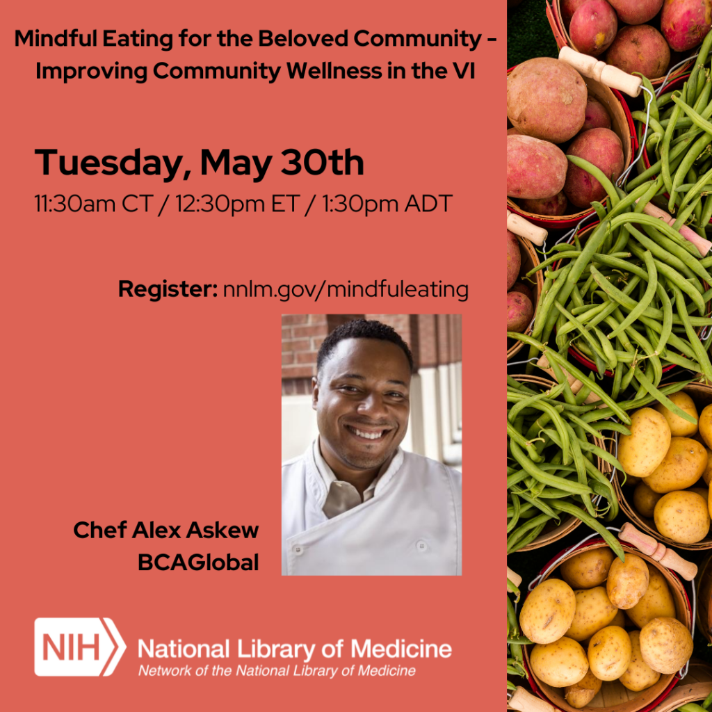 Mindful Eating for the Beloved Community - Improving Community Wellness in the VI, Tuesday, May 30th 11:30am CT / 12:30 pm ET / 1:30pm ADT. Register: nnlm.gov/mindfuleating, Chef Alex Askew, BCAGlobal, and NNNLM logo beside images of healthy foods.
