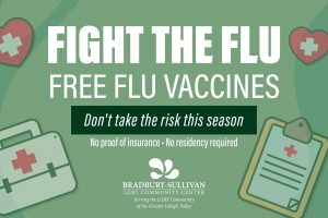 Bradybury-Sullivan Flu Vaccine Flyer: Reads Fight The Flu, "Free Flu Vaccines", "Don't take the risk this season" and "No Proof of insurance - No residency required". The Bradbury-Sullivan LGBT Community Center logo is on the bottom center. On both sides of the graphic in the background is a heart with the Red Cross symbol, a first aid kit, and a clipboard with a medical form