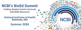 Banner for NCBI's BioEd Summit Crafting Student-Centric Curricula with NCBI Resources National Institutes of Health Bethesda, MD Summer 2024