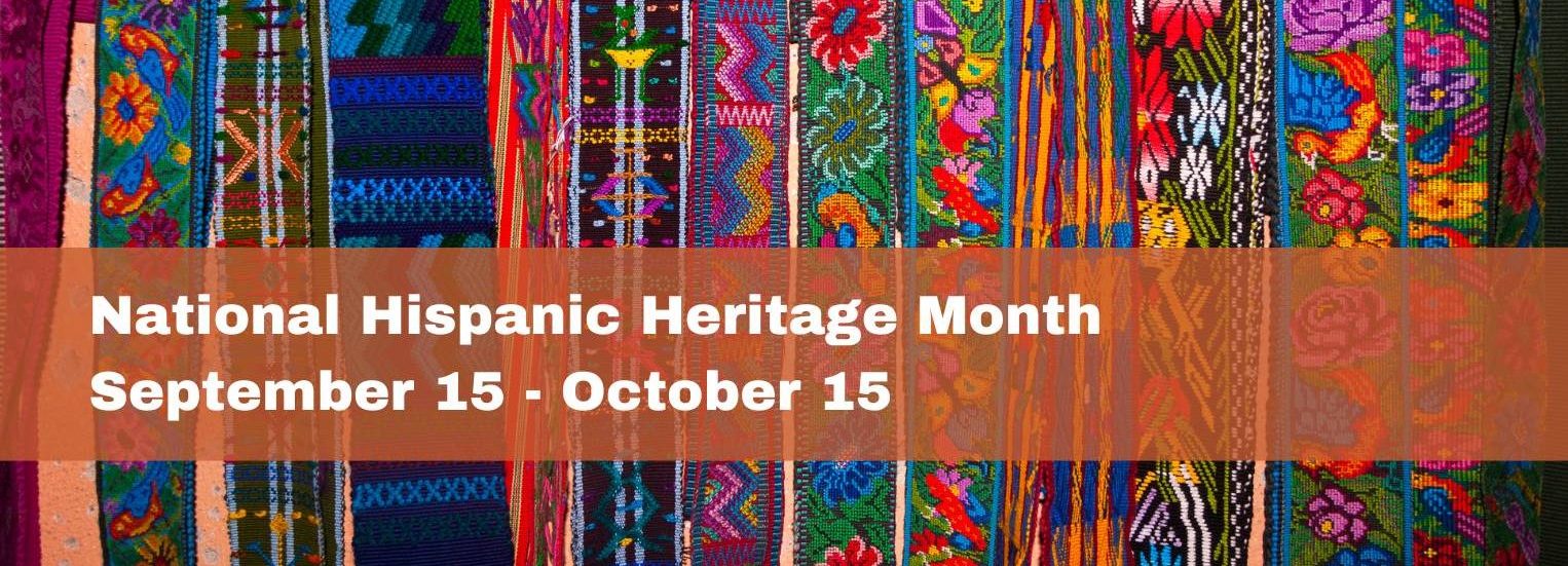 Numerous fabric patterns with a text box saying National Hispanic Heritage Month September 15-October 15