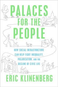 Front cover of Palaces for the People: How Social Infrastructure Can Help Fight Inequality, Polarization, and the Decline of Civic Life