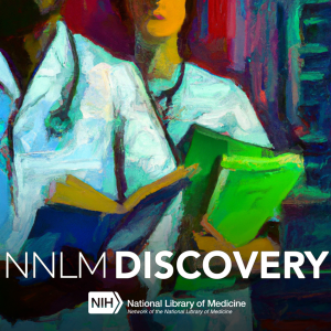 Two figures in white coats wearing stethoscope and holding books in the style of a painting. At the bottom, it says "NNLM Discovery" with a logo for the Network of the National Library of Medicine underneath.
