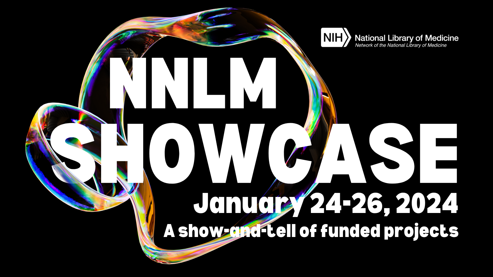  black graphic with bubble advertising the NNLM Showcase 2024, a show-and-tell of funded projects. January 24-26, 2024.