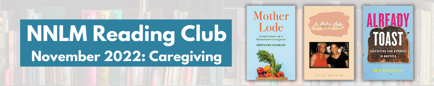 Banner promoting Novemeber 2022 NNLM Reading Club: Caregiving. Includes pictures of book covers.