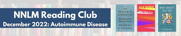 Banner promoting December 2022 NNLM Reading Club: Autoimmune Disease. Includes pictures of book covers.