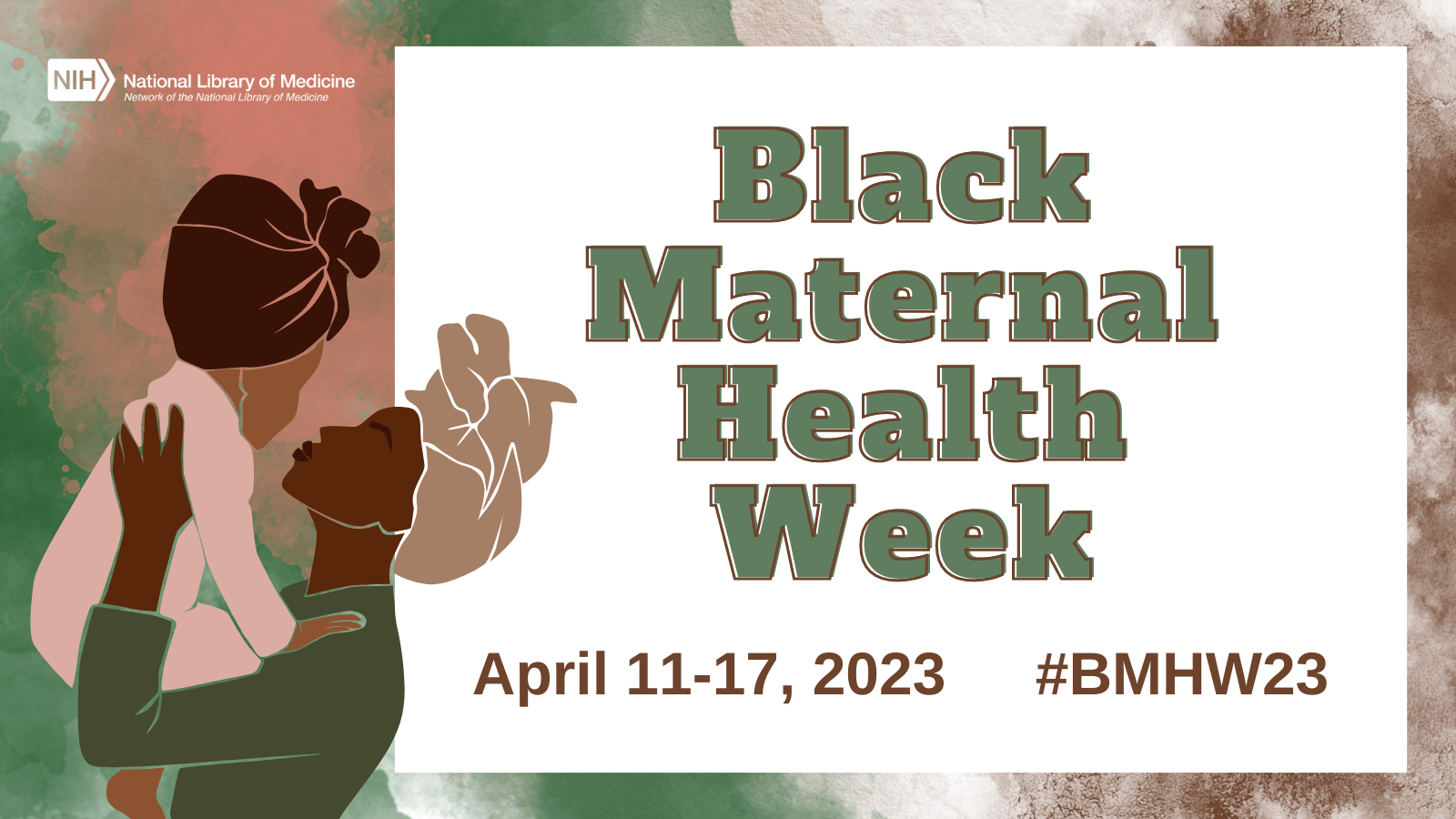 Stylized graphic of a mother holding up a baby in hues of pink, green, and brown. Graphic promotes NNLM’s programming for Black Maternal Health Week, April 11-17, 2023. 