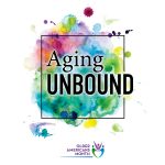 Aging Unbound with a square outline with colorful watercolor splashes, Older Americans Month