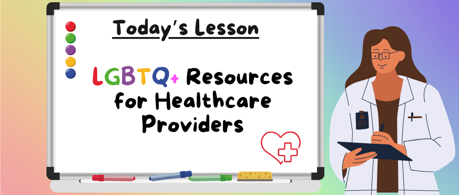 Doctor in front of whiteboard that reads "Today's Lesson: LGBTQ+ Resources for Healthcare Providers"