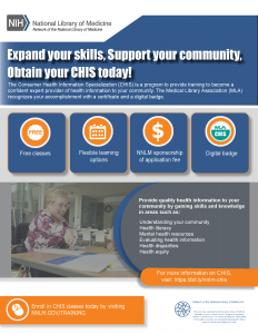 This graphic from the Network of the National Library of Medicine has the text "Expand your skills, Support your community, obtain your CHIS today.” The consumer health information specialization is a program to provide training to become a confident experience provider of health information in your community. Learn more about CHIS at Consumer Health Information Specialization | NNLM