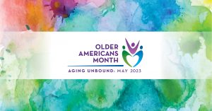 Watercolor background with a white banner over the middle proclaiming "Older Americans Month" over Aging Unbound May 2023. On the right, three stick figures forming a heart with one figure with arms raised in the middle.