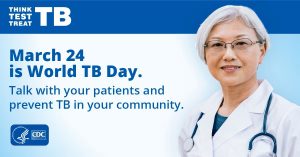 A healthcare provider in a lab coat. March 24 is World TB Day. Talk with your patients and prevent TB in your community.